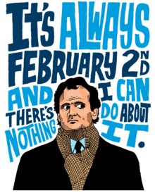 Is “Groundhog Day” (the movie) the story of your life?